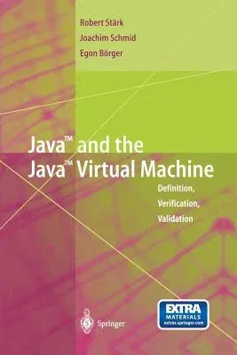 Java and the Java Virtual Machine: Definition, Verification, Validation (Softcover Reprint of the Original 1st 2001)