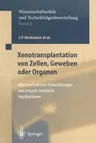 Xenotransplantation Von Zellen, Geweben Oder Organen: Wissenschaftliche Entwicklungen Und Ethisch-Rechtliche Implikationen (Softcover Reprint of the O