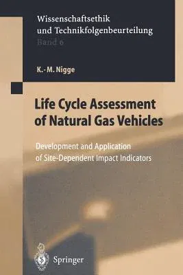 Life Cycle Assessment of Natural Gas Vehicles: Development and Application of Site-Dependent Impact Indicators (Softcover Reprint of the Original 1st