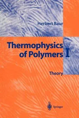 Thermophysics of Polymers I: Theory (Softcover Reprint of the Original 1st 1999)