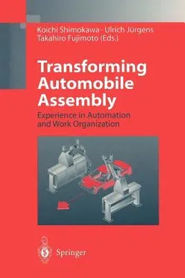 Transforming Automobile Assembly: Experience in Automation and Work Organization (Softcover Reprint of the Original 1st 1997)