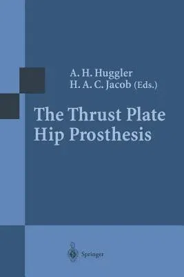 The Thrust Plate Hip Prosthesis (Softcover Reprint of the Original 1st 1997)