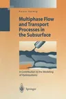 Multiphase Flow and Transport Processes in the Subsurface: A Contribution to the Modeling of Hydrosystems (Softcover Reprint of the Original 1st 1997)