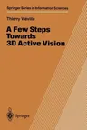 A Few Steps Towards 3D Active Vision (Softcover Reprint of the Original 1st 1997)