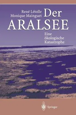 Der Aralsee: Eine Ökologische Katastrophe (Softcover Reprint of the Original 1st 1996)