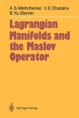 Lagrangian Manifolds and the Maslov Operator (Softcover Reprint of the Original 1st 1990)