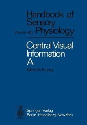 Central Processing of Visual Information A: Integrative Functions and Comparative Data (Softcover Reprint of the Original 1st 1973)