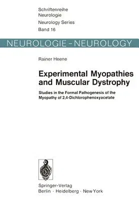 Experimental Myopathies and Muscular Dystrophy: Studies in the Formal Pathogenesis of the Myopathy of 2,4-Dichlorophenoxyacetate (Softcover Reprint of