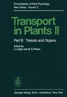 Transport in Plants II: Part B Tissues and Organs (Softcover Reprint of the Original 1st 1976)