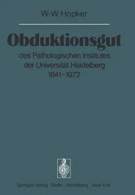 Obduktionsgut: Des Pathologischen Institutes Der Universität Heidelberg 1841-1972 (Softcover Reprint of the Original 1st 1976)