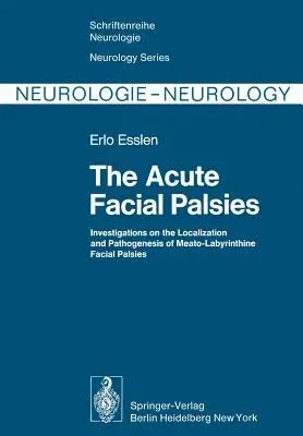 The Acute Facial Palsies: Investigations on the Localization and Pathogenesis of Meato-Labyrinthine Facial Palsies (Softcover Reprint of the Original 1st