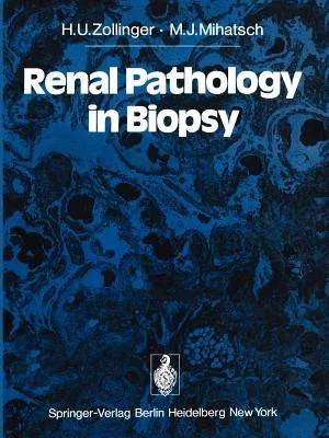 Renal Pathology in Biopsy: Light, Electron and Immunofluorescent Microscopy and Clinical Aspects (Softcover Reprint of the Original 1st 1978)