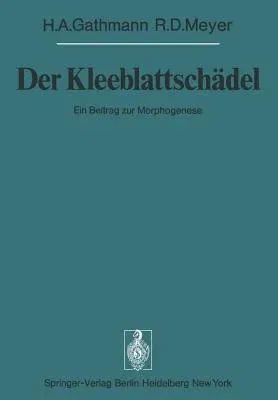 Der Kleeblattschädel: Ein Beitrag Zur Morphogenese (Softcover Reprint of the Original 1st 1977)