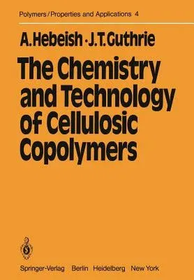 The Chemistry and Technology of Cellulosic Copolymers (Softcover Reprint of the Original 1st 1981)