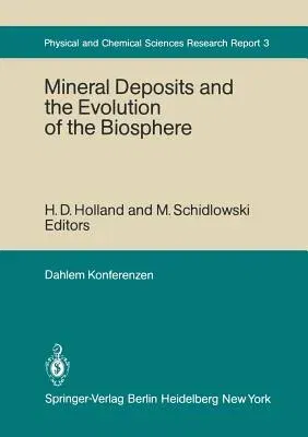 Mineral Deposits and the Evolution of the Biosphere: Report of the Dahlem Workshop on Biospheric Evolution and Precambrian Metallogeny Berlin 1980, Se