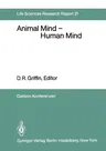 Animal Mind -- Human Mind: Report of the Dahlem Workshop on Animal Mind -- Human Mind, Berlin 1981, March 22-27 (Softcover Reprint of the Original 1st