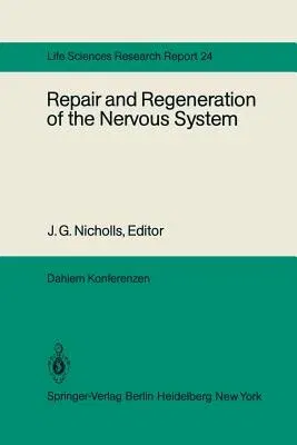 Repair and Regeneration of the Nervous System: Report of the Dahlem Workshop on Repair and Regeneration of the Nervous Sytem Berlin 1981, November 29