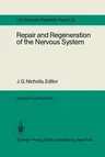 Repair and Regeneration of the Nervous System: Report of the Dahlem Workshop on Repair and Regeneration of the Nervous Sytem Berlin 1981, November 29