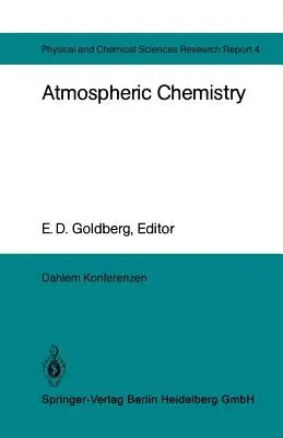 Atmospheric Chemistry: Report of the Dahlem Workshop on Atmospheric Chemistry, Berlin 1982, May 2 - 7 (Softcover Reprint of the Original 1st 1982)