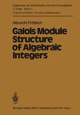 Galois Module Structure of Algebraic Integers (Softcover Reprint of the Original 1st 1983)