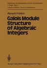 Galois Module Structure of Algebraic Integers (Softcover Reprint of the Original 1st 1983)