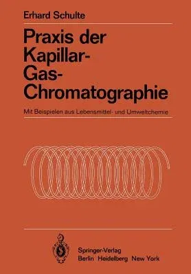 Praxis Der Kapillar-Gas-Chromatographie: Mit Beispielen Aus Lebensmittel- Und Umweltchemie (Softcover Reprint of the Original 1st 1983)