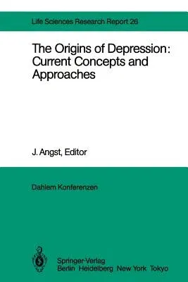 The Origins of Depression: Current Concepts and Approaches: Report of the Dahlem Workshop on the Origins of Depression: Current Concepts and Approaches Be