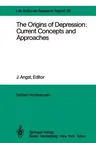 The Origins of Depression: Current Concepts and Approaches: Report of the Dahlem Workshop on the Origins of Depression: Current Concepts and Approaches Be