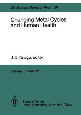 Changing Metal Cycles and Human Health: Report of the Dahlem Workshop on Changing Metal Cycles and Human Health, Berlin 1983, March 20-25 (Softcover R