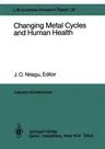 Changing Metal Cycles and Human Health: Report of the Dahlem Workshop on Changing Metal Cycles and Human Health, Berlin 1983, March 20-25 (Softcover R