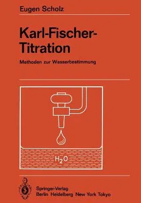 Karl-Fischer-Titration: Methoden Zur Wasserbestimmung (Softcover Reprint of the Original 1st 1984)