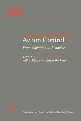 Action Control: From Cognition to Behavior (Softcover Reprint of the Original 1st 1985)