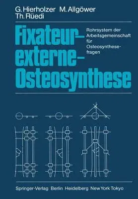 Fixateur-Externe-Osteosynthese: Rohrsystem Der Arbeitsgemeinschaft Für Osteosynthesefragen (Softcover Reprint of the Original 1st 1985)