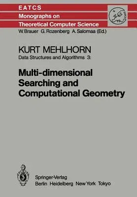 Data Structures and Algorithms 3: Multi-Dimensional Searching and Computational Geometry (Softcover Reprint of the Original 1st 1984)