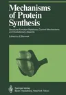 Mechanisms of Protein Synthesis: Structure-Function Relations, Control Mechanisms, and Evolutionary Aspects (Softcover Reprint of the Original 1st 198