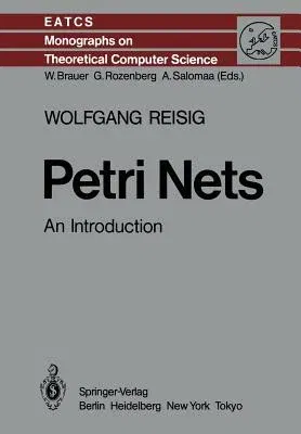 Petri Nets: An Introduction (Softcover Reprint of the Original 1st 1985)