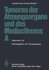 Tumoren Der Atmungsorgane Und Des Mediastinums a: Allgemeiner Teil (5. Aufl. 1985. Softcover Reprint of the Original 5th 1985)