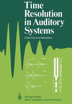 Time Resolution in Auditory Systems: Proceedings of the 11th Danavox Symposium on Hearing Gamle Avernæs, Denmark, August 28-31, 1984 (Softcover Reprin