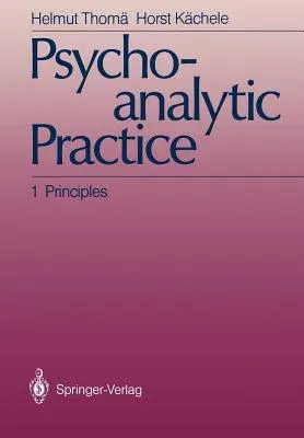 Psychoanalytic Practice: 1 Principles (Softcover Reprint of the Original 1st 1987)