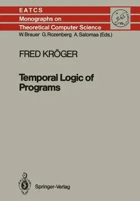 Temporal Logic of Programs (Softcover Reprint of the Original 1st 1987)