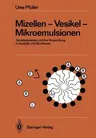 Mizellen -- Vesikel -- Mikroemulsionen: Tensidassoziate Und Ihre Anwendung in Analytik Und Biochemie (Softcover Reprint of the Original 1st 1986)