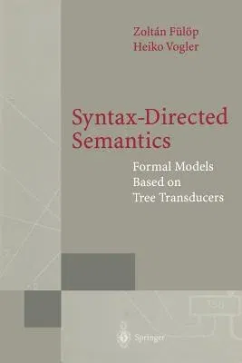 Syntax-Directed Semantics: Formal Models Based on Tree Transducers (Softcover Reprint of the Original 1st 1998)