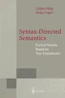 Syntax-Directed Semantics: Formal Models Based on Tree Transducers (Softcover Reprint of the Original 1st 1998)