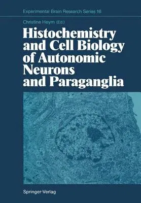 Histochemistry and Cell Biology of Autonomic Neurons and Paraganglia (Softcover Reprint of the Original 1st 1987)