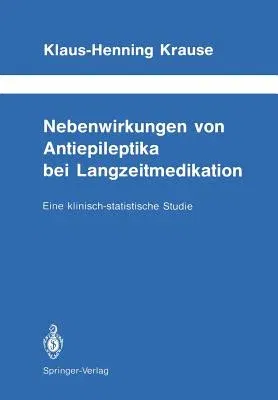 Nebenwirkungen Von Antiepileptika Bei Langzeitmedikation: Eine Klinisch-Statistische Studie (Softcover Reprint of the Original 1st 1988)