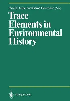 Trace Elements in Environmental History: Proceedings of the Symposium Held from June 24th to 26th, 1987, at Göttingen (Softcover Reprint of the Origin