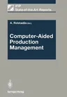 Computer-Aided Production Management (Softcover Reprint of the Original 1st 1988)