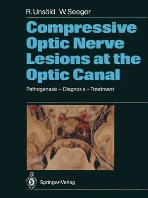 Compressive Optic Nerve Lesions at the Optic Canal: Pathogenesis - Diagnosis - Treatment (Softcover Reprint of the Original 1st 1989)