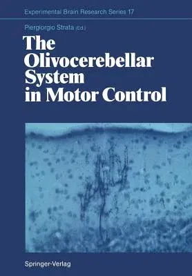 The Olivocerebellar System in Motor Control (Softcover Reprint of the Original 1st 1989)