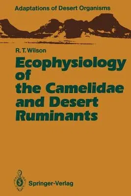 Ecophysiology of the Camelidae and Desert Ruminants (Softcover Reprint of the Original 1st 1989)